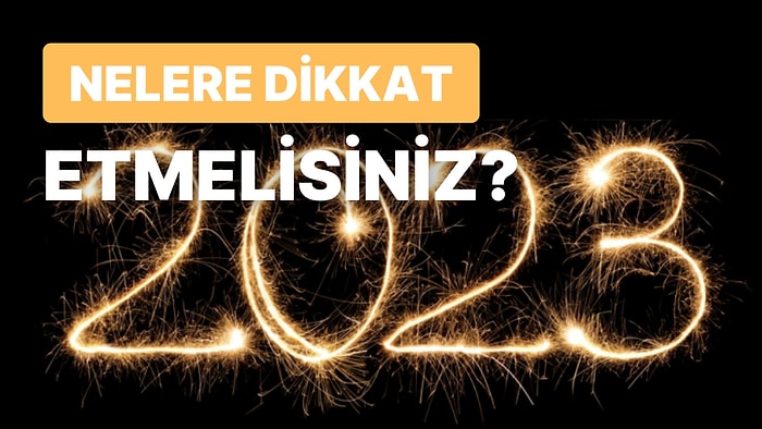 2023 Yılında Alacağınız Etkilere Göre Burcunuza Özel Tavsiyeler Nelerdir?