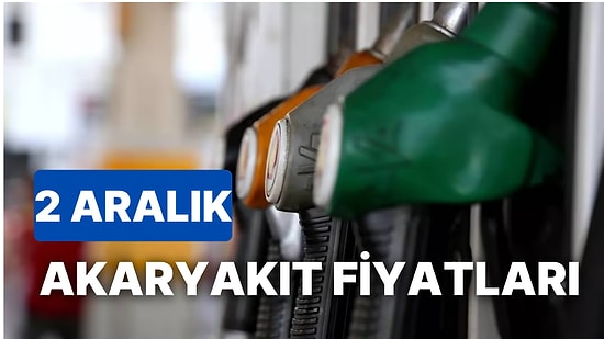 2 Aralık Cuma Güncel Akaryakıt Fiyatları: Brent Petrol, LPG, Motorin, Benzin Fiyatı Ne Kadar Oldu?
