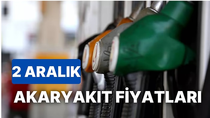 2 Aralık Cuma Güncel Akaryakıt Fiyatları: Brent Petrol, LPG, Motorin, Benzin Fiyatı Ne Kadar Oldu?