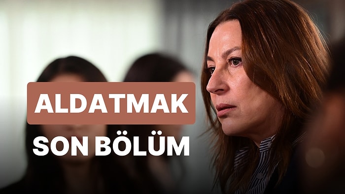 Aldatmak 11. Bölüm İzleme Ekranı: Aldatmak Son Bölüm Tek Parça Full İzle