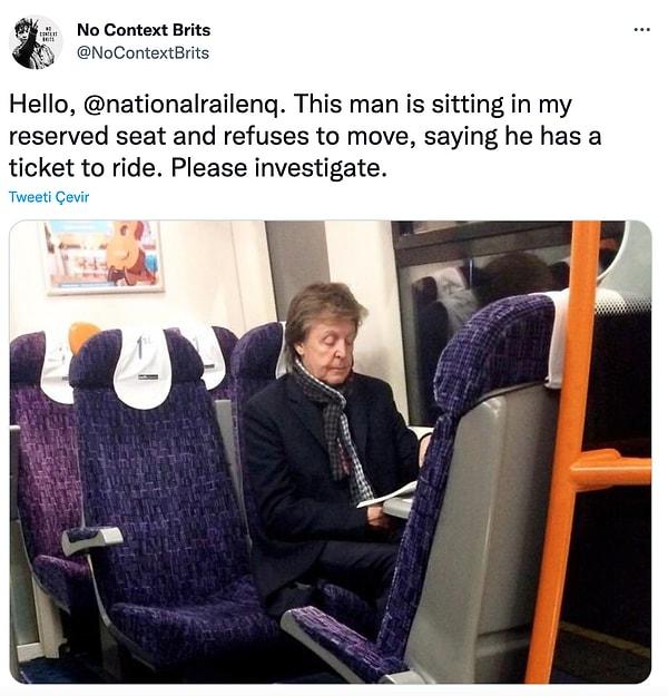 Geçtiğimiz gün İngilizlere mahsus komik paylaşımlar yapan No Context Brits sayfası da McCartney'nin metro yolculuğundaki hallerini epey eğlenceli bir tweet atarak paylaştı.