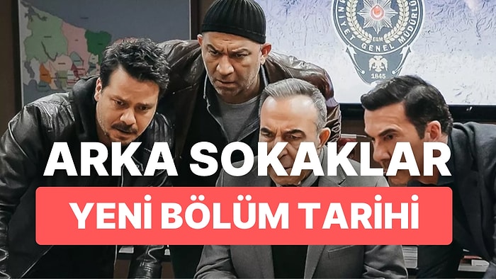 Arka Sokaklar Neden Yok? Arka Sokaklar Yayınlanacak mı? Yayın Tarihi Belli Oldu mu?