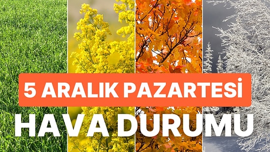 5 Aralık Pazartesi Hava Durumu: Hava Nasıl Olacak? Yağmur Yağacak mı?
