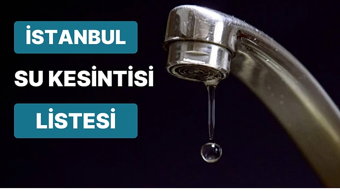 5 Aralık Pazartesi Günü Hangi İlçelerde Su Kesintisi Yaşanacak? 5 Aralık Pazartesi Su Kesinti Adresleri