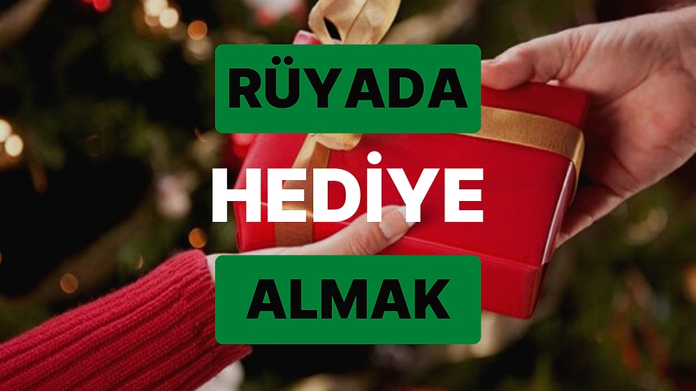 Rüyada Hediye Almak: Sağlıklı ve Uzun Bir Ömür Yaşayacaksınız!