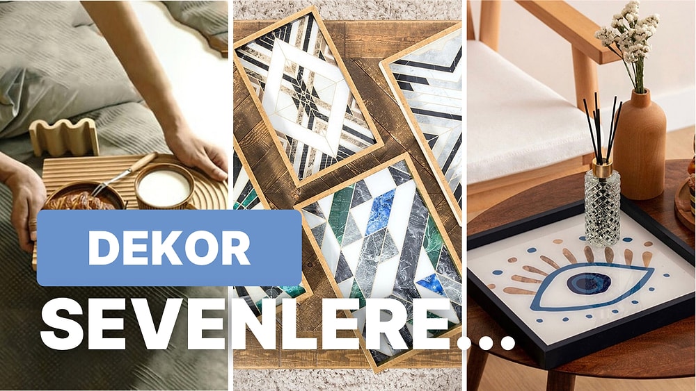 Ne Kadar Zevkli Bir İnsan Olduğunuzu Keşfedeceğiniz Dekoratif Tepsi Önerileri