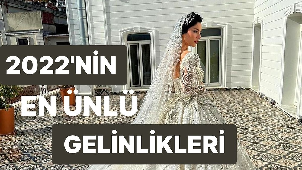 Bazıları İlk Bazıları İkinci Baharlarını Yaşıyor! 2022 Yılında Evlenen Ünlülerin Gelinlikleri