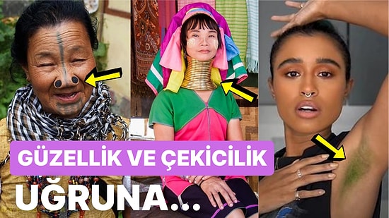 Sıra Dışı Kültürleriyle Dünyamıza Renk Katan Toplumların Güzellik Anlayışları Karşısında Ağzınız Açık Kalacak!