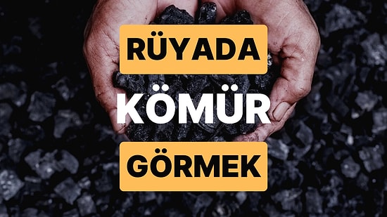 Rüyada Kömür Görmek: Ailenizin İçinde Mutluluk ve Saadet Sizi Bekliyor!