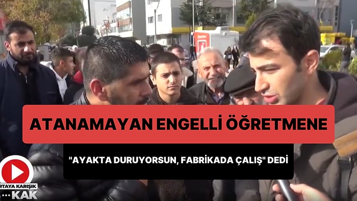 Engelli ve Atanamayan Öğretmene 'Ayakta Duruyorsun, Fabrikaya Gir 5.500'e Çalış' Dedi: 'Boş Ver Anayasayı'