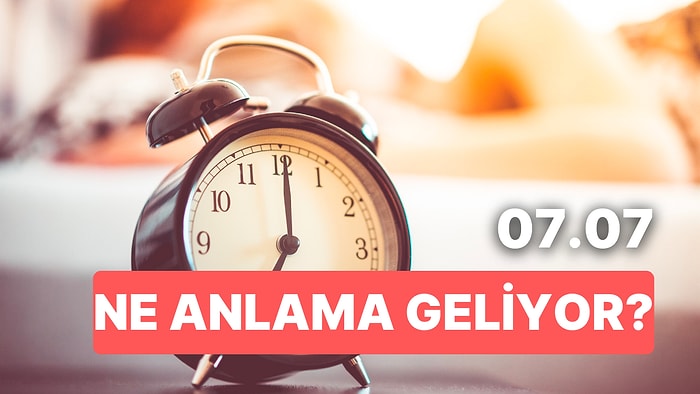 07.07 Saat Anlamı Nedir? Hayatınızı Değiştirmek İçin Bir Şansınız Olsa Neyi Değiştirirdiniz?