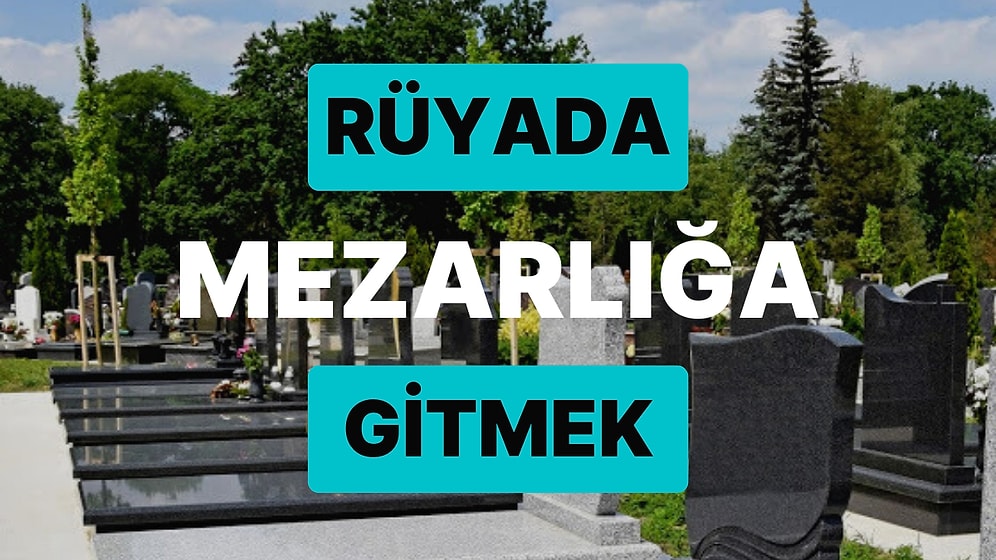 Rüyada Mezarlığa Gitmek: Günahlarınızdan Kurtulmak İstiyor Olabilirsiniz!