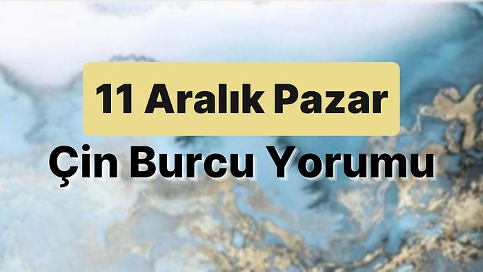 11 Aralık Pazar Çin Burcuna Göre Günün Nasıl Geçecek?