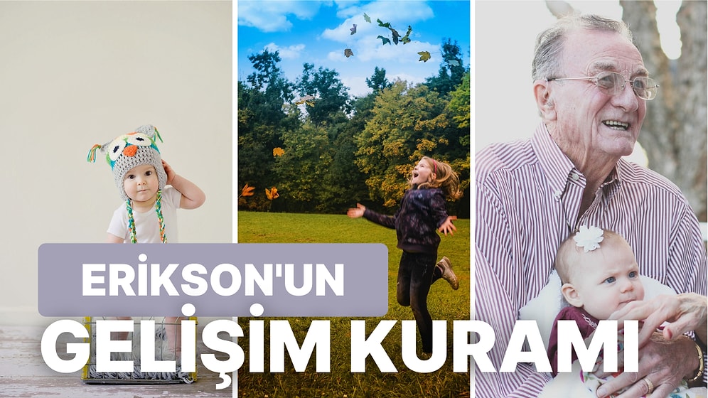 Kendi Hayatına Uzaktan Bakmak İsteyenlere: Erikson'un Psikososyal Gelişim Kuramı