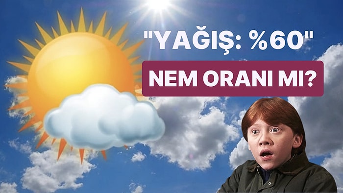 Nem Oranı mı Yoksa Yağma İhtimali mi? Hava Durumuna Bakarken Görünen Yüzdeler Neyin Oranı?