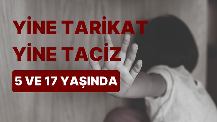 Yine Tarikat Yine Taciz! Yaşları 5 ve 17