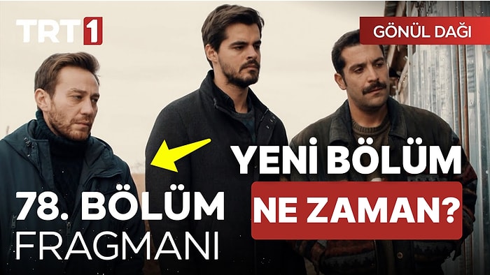 Gönül Dağı 78. Bölüm Fragmanı Yayınlandı! Gönül Dağı Yeni Bölüm Ne Zaman, Hangi Gün?