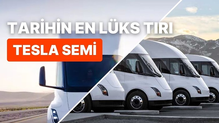 Tesla'nın Elektrikli Tırı Yeni Bir Dönem mi Açıyor? İşte Tesla Semi'nin 9 Özelliği