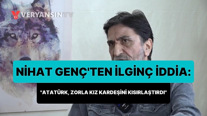 Nihat Genç: 'Atatürk, Jandarma Zoruyla Makbule Hanım'ı Kısırlaştırdı'