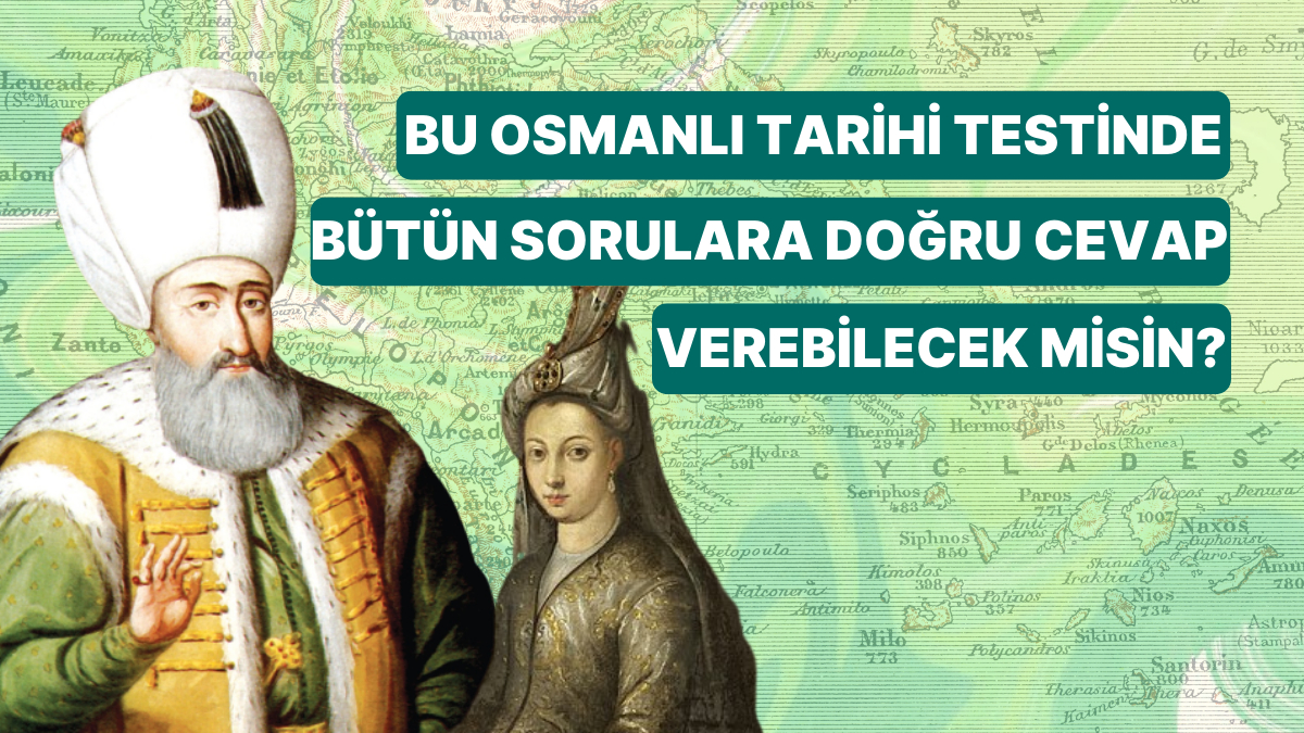 Bu Osmanlı Tarihi Testinde Bütün Sorulara Doğru Cevap Verebilecek Misin?