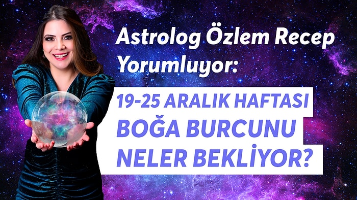 19-25 Aralık Haftası Boğa Burcunu Neler Bekliyor?