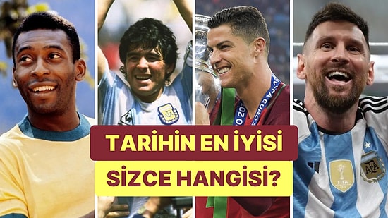 Tartışmalara Son Vermek İçin Oylamayı Başlatıyoruz! Sizce Tarihin En Büyük Futbolcusu Kim?