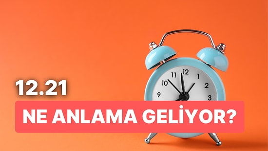 12.21 Saat Anlamı Nedir? Değişimi Kucaklayın Kırıldığınız Yerden Çiçek Açacaksınız