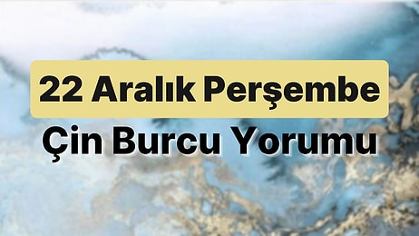 22 Aralık Perşembe Çin Burcuna Göre Günün Nasıl Geçecek?