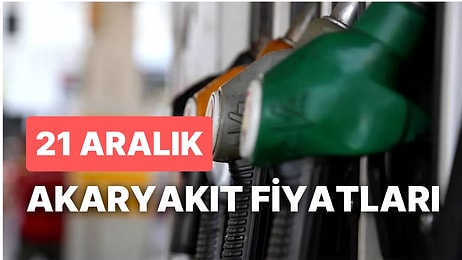 21 Aralık Çarşamba Akaryakıt Fiyatları: Brent Petrol, LPG, Motorin, Benzin Fiyatı Ne Kadar Oldu?