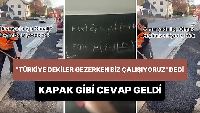 Almanya'da Asfalt Atıp, 'Türkiye'dekiler Gezip Nargile İçerken Biz Çalışıyoruz' Diyen Adama Kapak Gibi Cevap