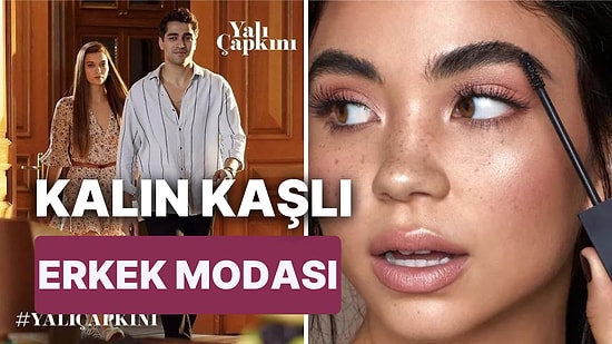 Yalı Çapkını Ferit'inki Gibi Kalın Kaş İsteyenlere Özel Kaş Bakım Önerileri