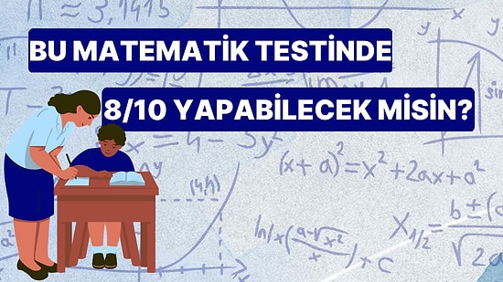 Bu Matematik Testinde 8/10 Yapabilecek misin?