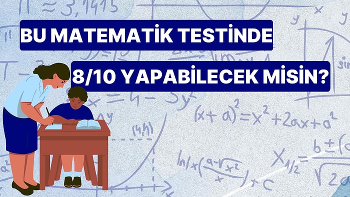 Bu Matematik Testinde 8/10 Yapabilecek misin?