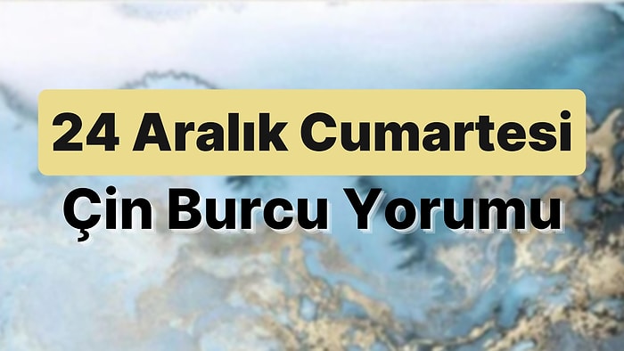 24 Aralık Cumartesi Çin Burcuna Göre Günün Nasıl Geçecek?