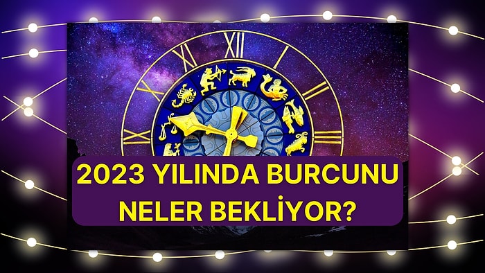 Kim Şanslı, Kim Evleniyor, Kimler İş Kuruyor Söylüyoruz! 2023 Yılında Burcunu Neler Bekliyor Anlatıyoruz!