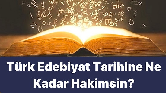 Türk Edebiyat Tarihine Ne Kadar Hakimsin?