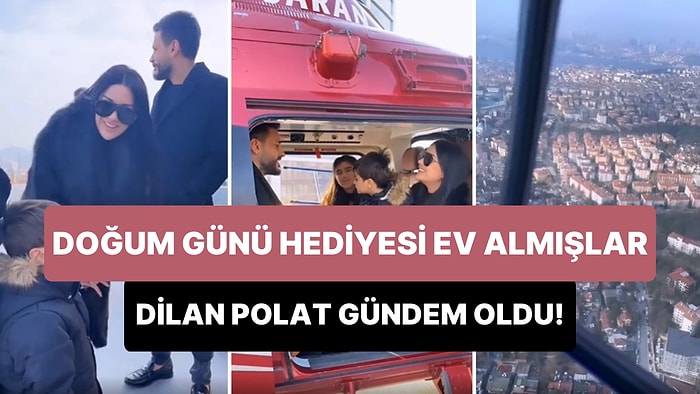 Dilan Polat ve Eşi, Çocuklarına Doğum Günü Hediyesi Olarak Ev Almışlar: Evi Helikopterle Gösterdiler!