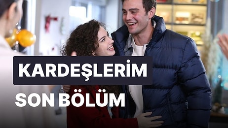 Kardeşlerim 73. Bölüm İzleme Ekranı: Kardeşlerim Son Bölüm Tek Parça Full İzle