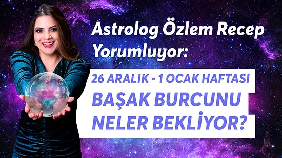 26 Aralık - 1 Ocak Haftası Başak Burçlarını Neler Bekliyor?