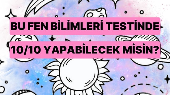 Bu Fen Bilimleri Testinde Bütün Sorulara Doğru Cevap Verebilecek misin?