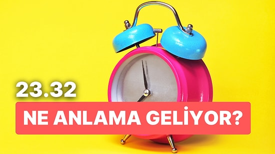 23.32 Saat Anlamı Nedir? Emek Harcadıklarınız İçin Hasat Zamanı!