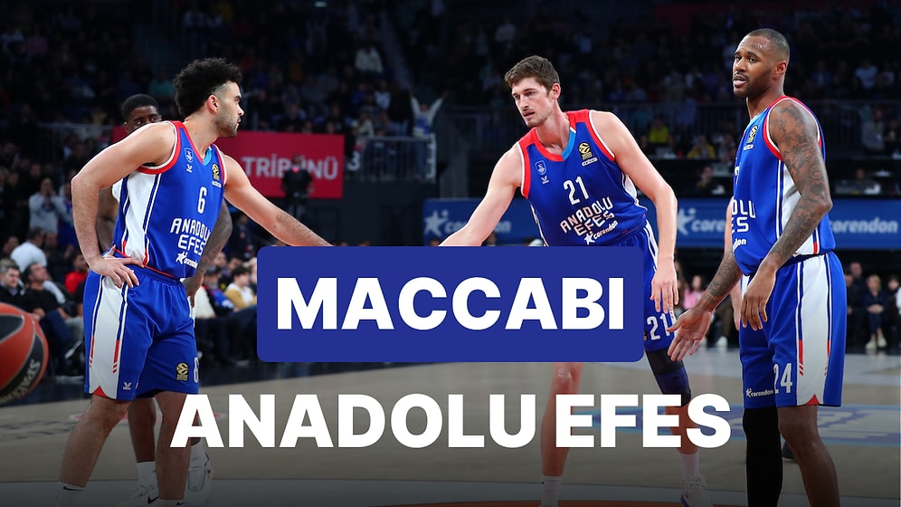 Maccabi Tel Aviv-Anaolu Efes Maçı Ne Zaman, Saat Kaçta, Hangi Kanalda?