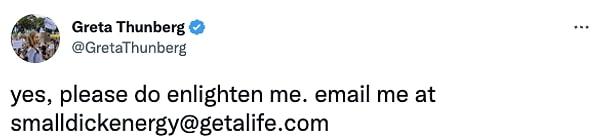 Thunberg, Tate’e ‘Evet, lütfen beni aydınlat. Mail adresimi de buraya bırakıyorum: küçüks*kenerjisi@kendinebirhayatedin.com’ dedi.
