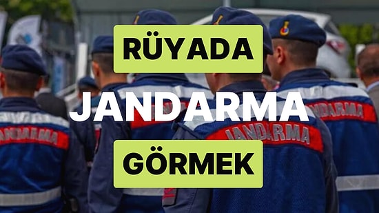 Rüyada Jandarma Görmek: İlerleyen Süreçlerde Bazı Problemlerle Karşılaşabilirsiniz!