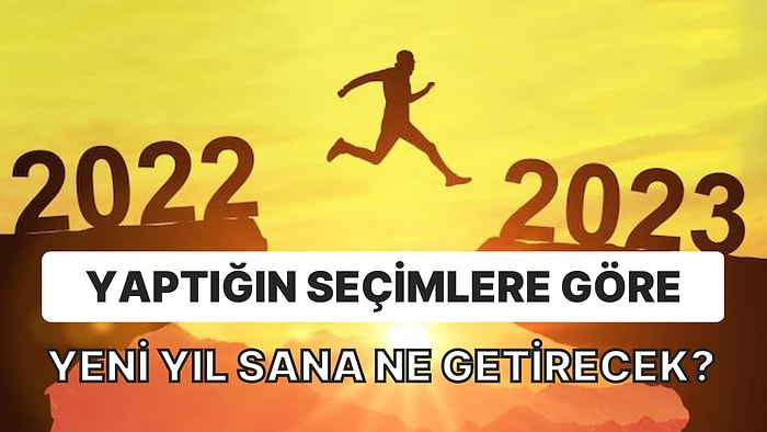 Seçimlerine Göre Yeni Yılın Sana Ne Getireceğini Tahmin Ediyoruz!