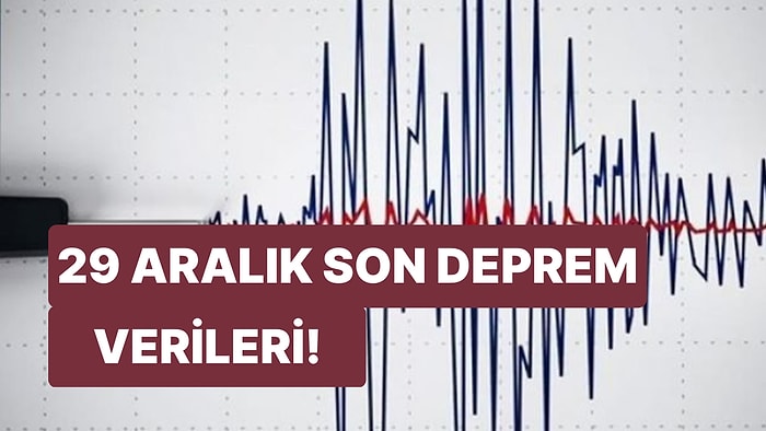 Deprem mi Oldu? Nerede Deprem Oldu? 29 Aralık Perşembe Kandilli Rasathanesi ve AFAD Son Depremler Listesi