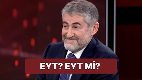 Hazine Bakanı Nebati'nin EYT Yorumu Yeniden Gündemde!