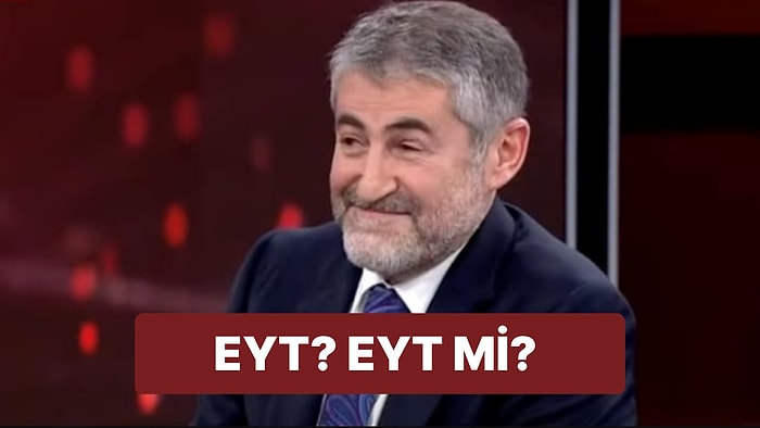 Hazine Bakanı Nebati'nin EYT Yorumu Yeniden Gündemde!