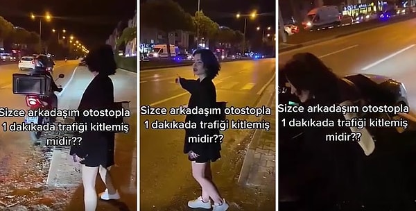 O görüntüleri sosyal medyada paylaşan kadının arkadaşı ise, 'Sizce arkadaşım otostopla 1 dakikada trafiği kitlemiş midir?'  dedi.