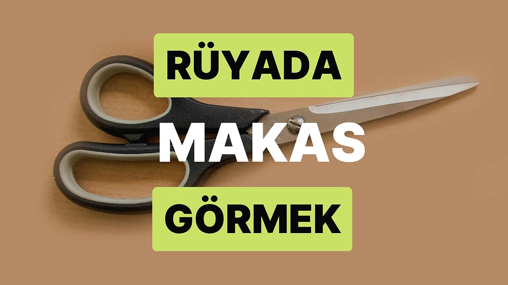 Rüyada Makas Görmek: Yapmadığınız Bir Şey İçin Suçlanıyor Olabilirsiniz!